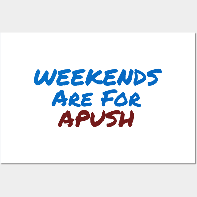 Weekends are for APUSH Wall Art by MrWho Design